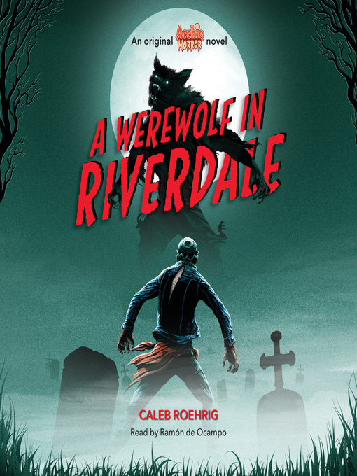 Title details for A Werewolf in Riverdale (Archie Horror, Book 1) by Caleb Roehrig - Available